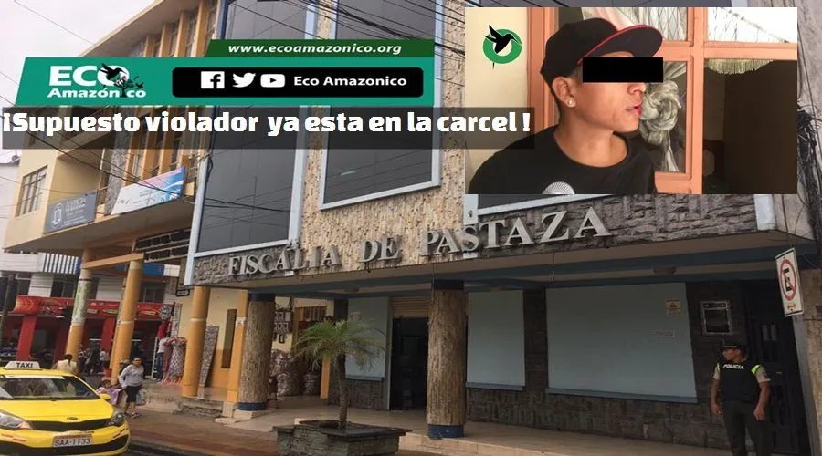 supuesto violador en Puyo ya esta en cárcel