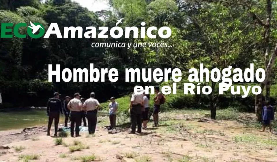 Hombre muere ahogado en el río Puyo