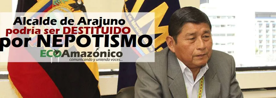 Se confirma la destitución del Alcalde de Arajuno