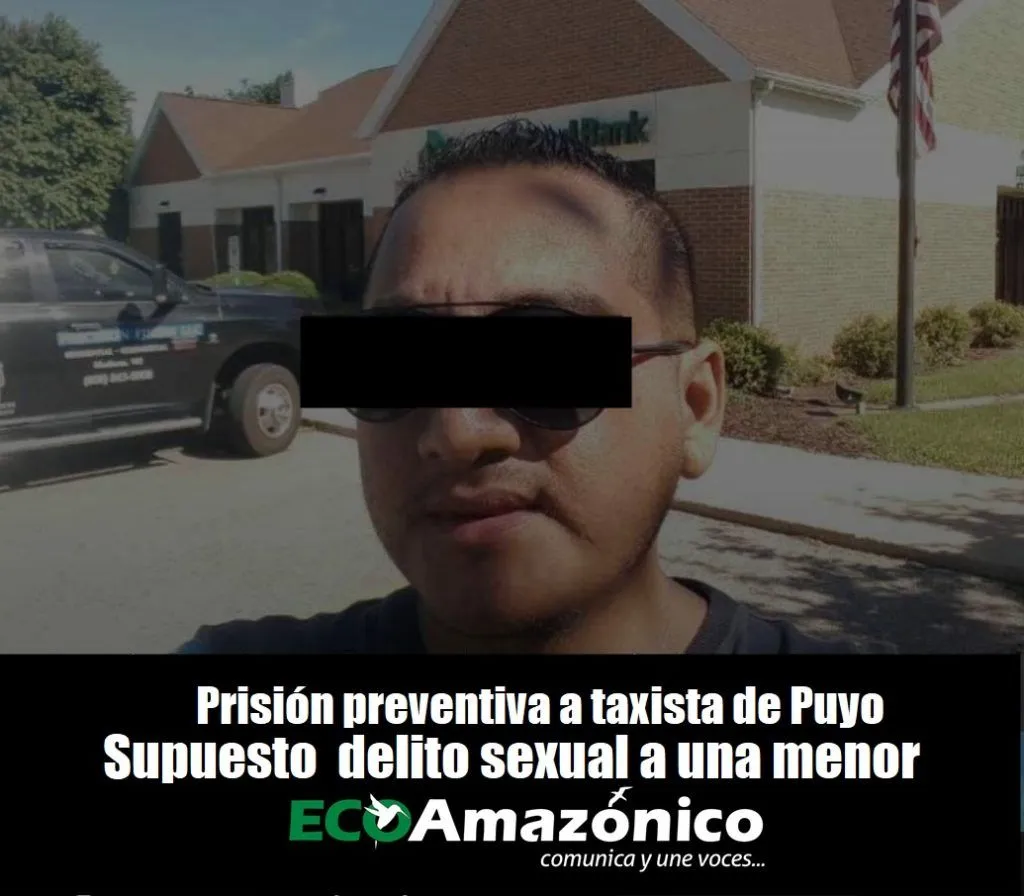 Prisión preventiva taxista de Puyo