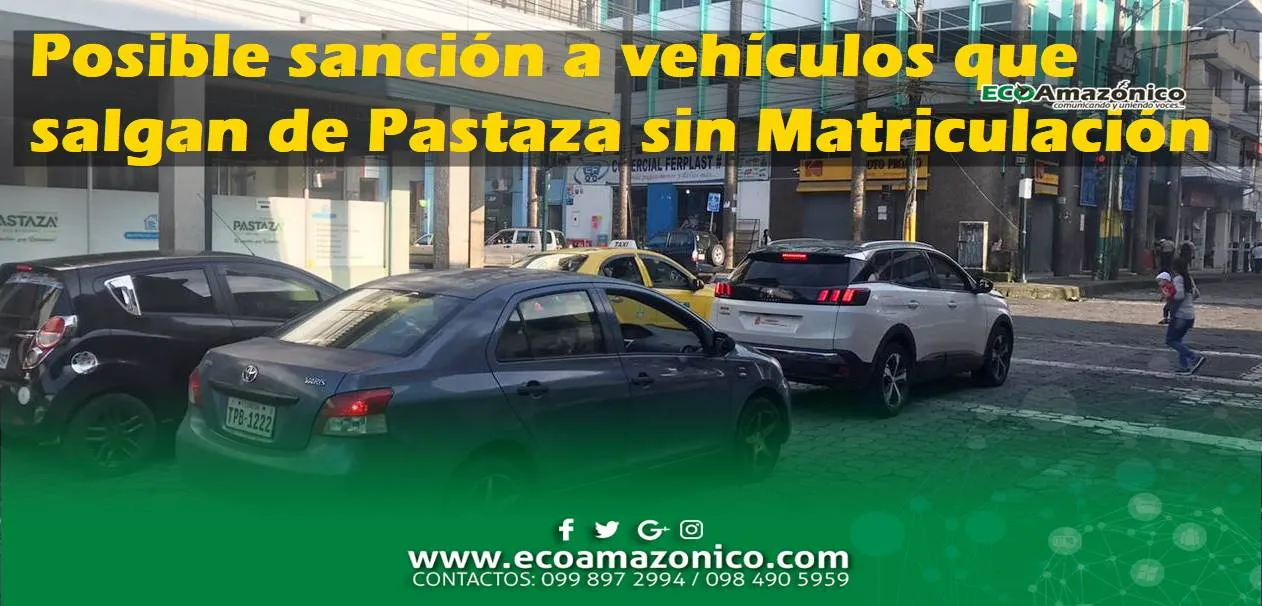 Vehículos que salgan fuera de Pastaza sin Matriculación podrían serán detenidos
