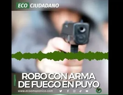Robo con arma de fuego en Puyo